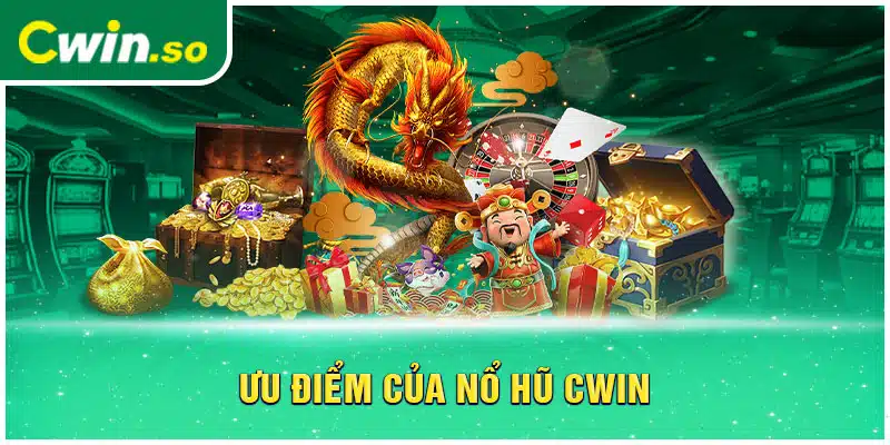 Ưu điểm của nổ hũ CWIN