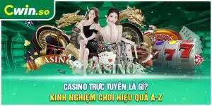 Casino Trực Tuyến Là Gì? Kinh Nghiệm Chơi Hiệu Quả A-Z