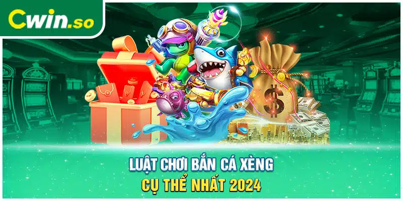 Luật chơi bắn cá xèng cụ thể nhất 2024