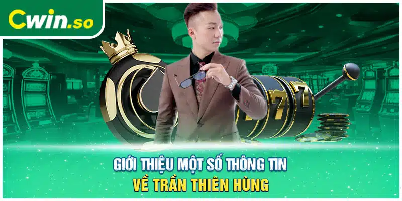 Giới thiệu một số thông tin về Trần Thiên Hùng