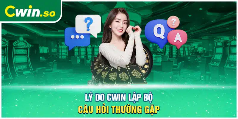 Lý do CWIN lập bộ câu hỏi thường gặp