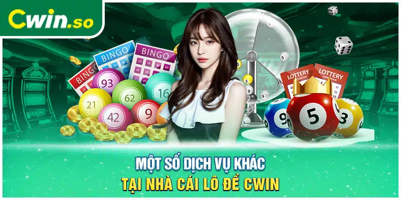 Một số dịch vụ khác tại nhà cái lô đề CWIN