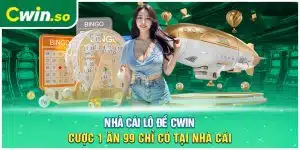 Nhà Cái Lô Đề CWIN- Cược 1 Ăn 99 Chỉ Có Tại Nhà Cái