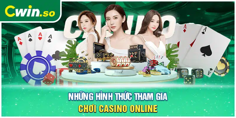 Những hình thức tham gia chơi casino online