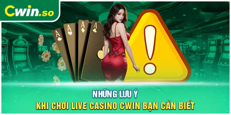 Những lưu ý khi chơi Live casino CWIN bạn cần biết