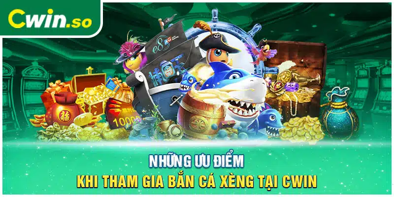 Những ưu điểm khi tham gia bắn cá xèng tại CWIN