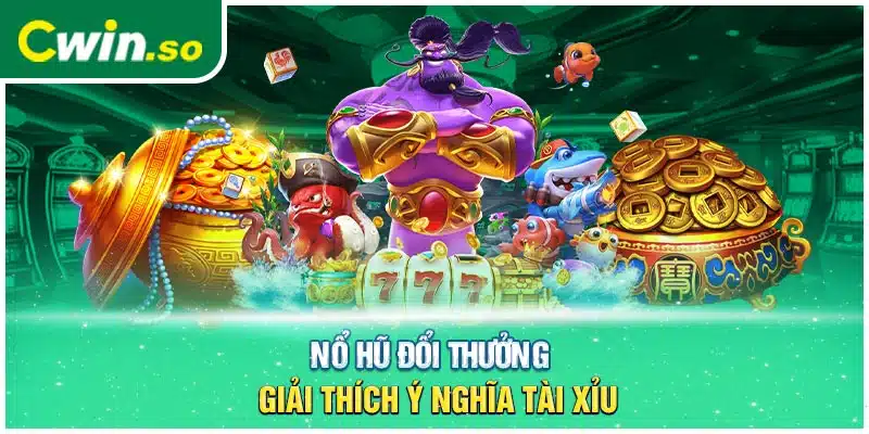 Nổ hũ đổi thưởng là gì?