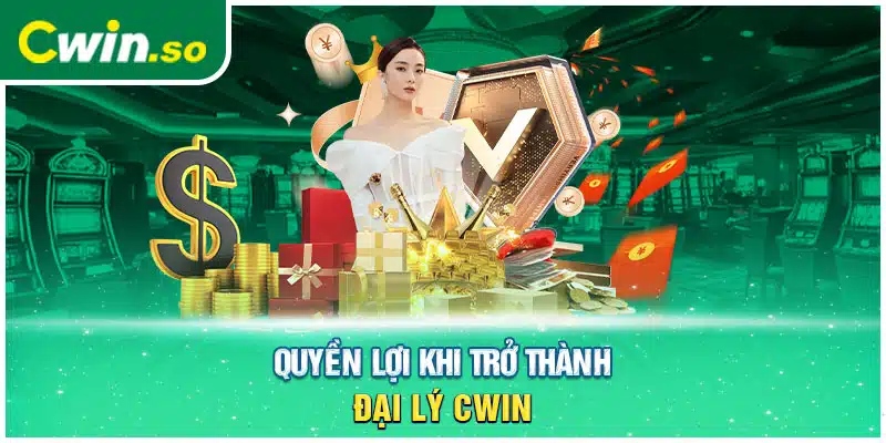 Quyền lợi khi trở thành đại lý CWIN